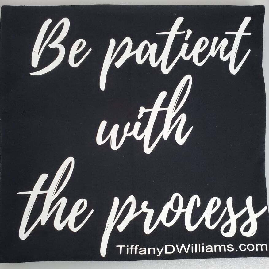 Be Patient with the Process T-shirt